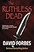 The Ruthless Dead by David Forbes