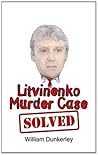 Litvinenko Murder Case Solved: The final conclusion to this puzzling and long-unsolved mystery