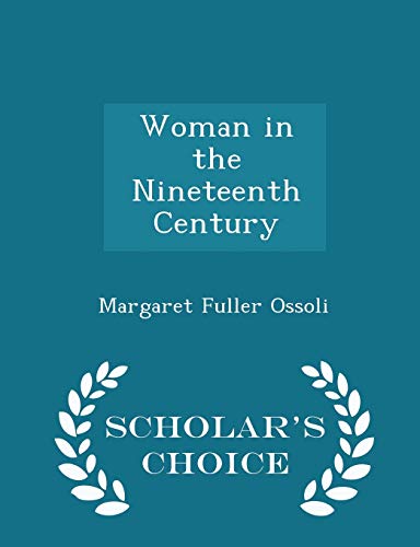 Woman in the Nineteenth Century - Scholar's Choice Edition