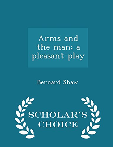 Arms and the Man; A Pleasant Play