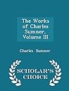 The Works of Charles Sumner, Volume III