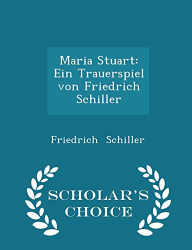Maria Stuart: Ein Trauerspiel Von Friedrich Schiller