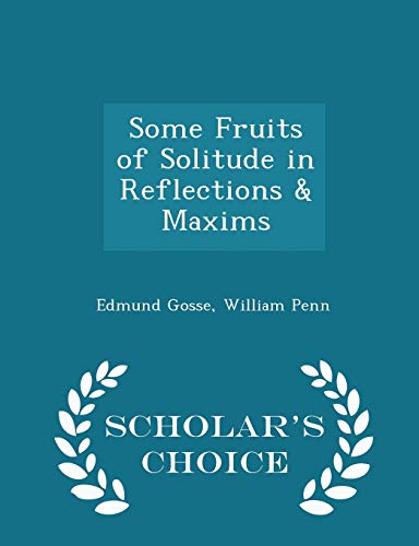 Some Fruits of Solitude in Reflections & Maxims