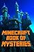 Minecraft: Book of Mysteries Unbelievable Mysteries You Never Knew About Before Revealed!