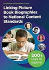 Linking Picture Book Biographies to National Content Standards: 200+ Lives to Explore