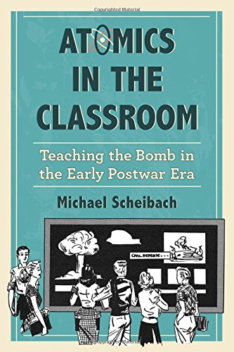 Atomics in the Classroom: Teaching the Bomb in the Early Postwar Era (Paperback)