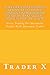 The Forex Millionaires Top Secrets: Little Known Underground Systems Making You Millionaire - Buy Now: Forex Trading For Maximum Profits With Minimum Trades