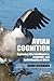 Avian Cognition: Exploring the Intelligence, Behavior, and Individuality of Birds