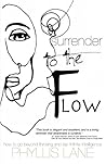 Surrender to the Flow: How to Go Beyond Thinking and Tap the Infinite Intelligence