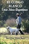 El Congo Blanco: Estas Ideas Argentinas (Spanish Edition)