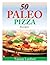 50 Paleo Pizza Recipes: You...