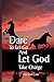 Dare To Let Go And Let God ...