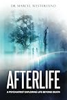 Afterlife: A psychiatrist exploring life beyond death Afterlife: A psychiatrist exploring life beyond death