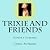 Trixie and Friends