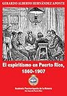 El espiritismo en Puerto Rico, 1860-1907 by Gerardo Alberto Hernández A...