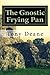 The Gnostic Frying Pan by Tony Deane