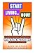 Start Living...NOW!: 15 Spo...
