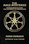 The Male Mysteries: Rites & Rituals For The Journey To Manhood
