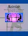 Masterdate: the handy guide to internet dating for guys
