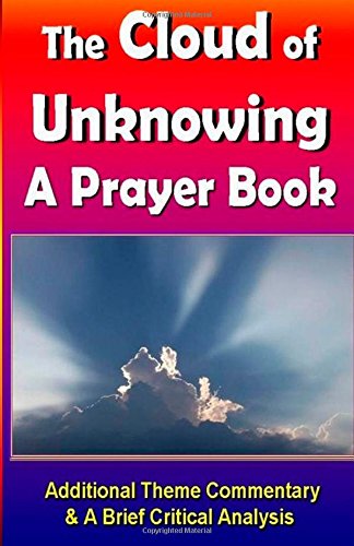 Cloud of Unknowing: A Prayer Book With Additional Theme Commentary & Critical Analysis