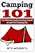Camping: The Ultimate Guide to Getting Started on your First Camping Trip