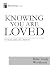 Knowing You Are Loved: Bibl...