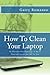 How To Clean Your Laptop: T...