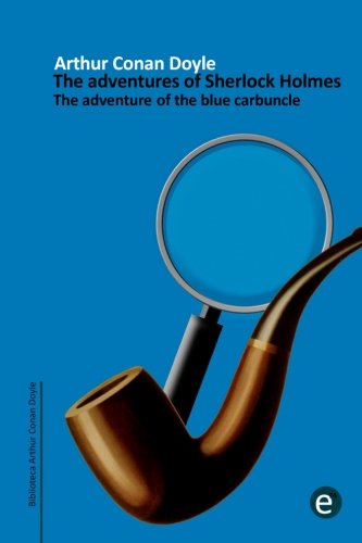 The adventure of the blue carbuncle: The adventures of Sherlock Holmes