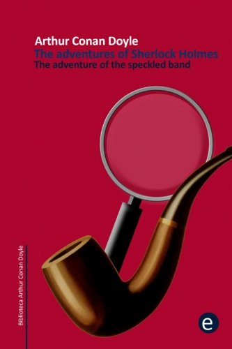 The adventure of the speckled band: The adventures of Sherlock Holmes
