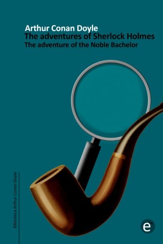 The adventure of the Noble Bachelor: The adventures of Sherlock Holmes