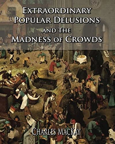 Extraordinary Popular Delusions and The Madness of Crowds