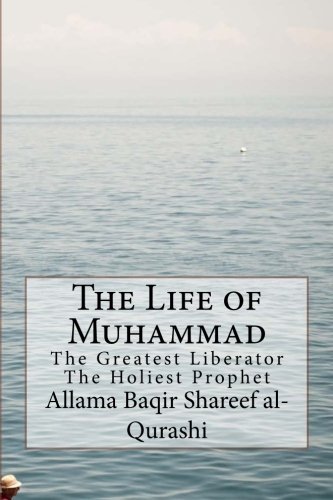 The Life of Muhammad: The Greatest Liberator The Holiest Prophet (Paperback)