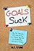 Goals Suck: Why the Obsession with Goal-Setting is a Flawed Approach to Productivity and Life in General