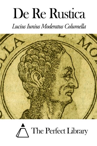 De Re Rustica (Perfect Library) (Latin Edition)