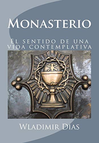 Monasterio: El sentido de una vida contemplativa (Spanish Edition)