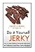 Do it Yourself Jerky: Simpl...