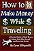How to Make Money While Tra...