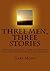 Three Men, Three Stories: S...