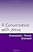 A Conversation with Jesus: ...