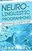 Neuro-Linguistic Programming: An Essential Guide to NLP: A Personalized Guide to Reach Self-Fulfillment