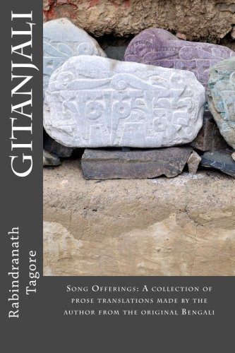 Gitanjali: Song Offerings: A collection of prose translations made by the author from the original Bengali