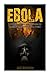 Ebola: Learn How to Prepare and Protect Yourself from the Ebola Epidemic