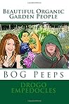 Beautiful Organic Garden People: BOG Peeps