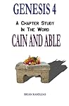 Genesis 4: Cain and Able (A Chapter Study in the Word)