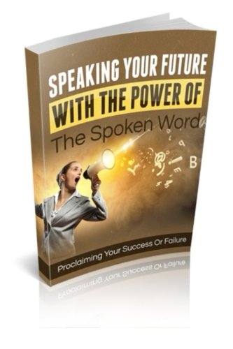Speaking Your Future with the Power of the Spoken Word (Paperback)