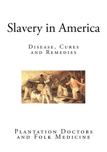 Slavery in America: Disease, Cures and Remedies (Paperback)