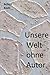 Unsere Welt ohne Autor (German Edition)