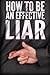 How To Be An Effective Liar