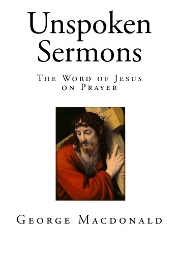 Unspoken Sermons: The Word of Jesus on Prayer (Paperback)