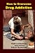 How to Overcome Drug Addiction